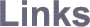 Links